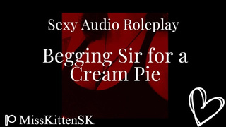 Begging Sir for a Cream Pie / Erotic Audio