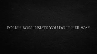 Polish Boss Insists You Do It Her Way