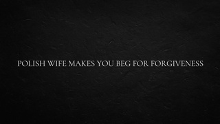Polish Wifey Makes you beg for Forgiveness