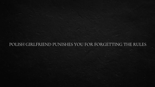 Polish gf punishes You for Forgetting the Rules