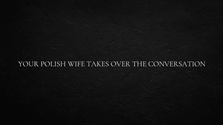 Your Polish Wifey Takes Over The Conversation