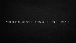 Your Polish Wifey Puts You in Your Place