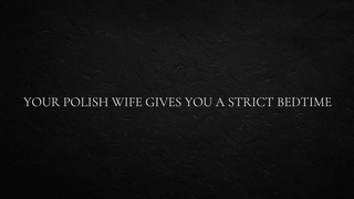 Your Polish Ex-wife Gives You a Strict Bedtime