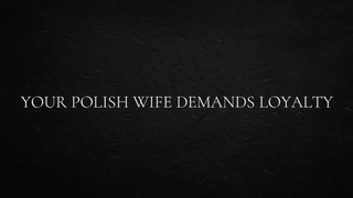 Your Polish Ex-wife Demands Loyalty
