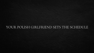 Your Polish Gf Sets the Schedule