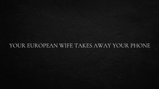 Your European Ex-wife Takes Away Your Phone