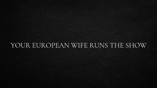 Your European Ex-wife Runs the Show