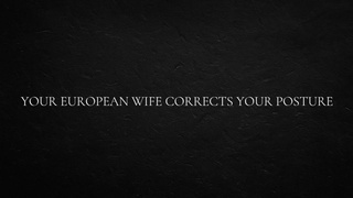 Your European Ex-wife Corrects Your Posture