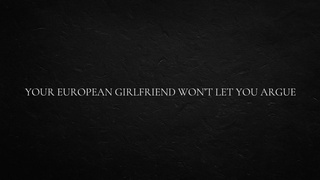 Your European GF Won’t Let You Argue