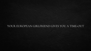 Your European GF Gives You a Time-Out