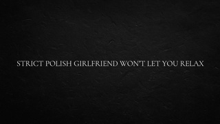 Strict Polish Gf Won’t Let You Relax