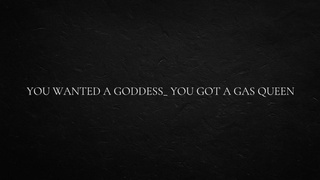 You wanted a goddess_ You got a gas queen