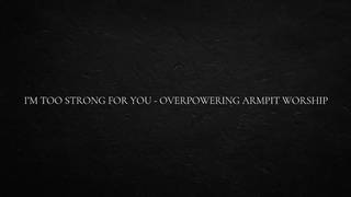I’m Too Strong for You