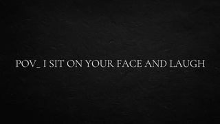 POINT OF VIEW_ I sit on your face and laugh