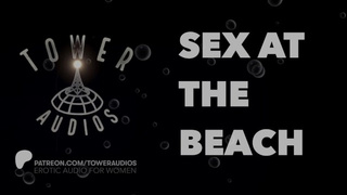SEX AT THE BEACH (Erotic audio for women) (Audioporn) (Wild talk) (M4F)