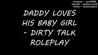Daddy Loves his Baby Girl - Dirty Talk Roleplay