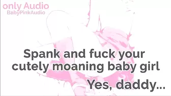 Yes, Daddy. Spank and Fuck your Cutely Moaning Babygirl. AUDIO ONLY