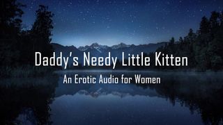 Daddy's Needy little Kitten [erotic Audio for Women] [DD/lg] [roleplay]