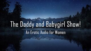 The Daddy and Babygirl Show! [erotic Audio for Women] [DD/lg] [spanking]