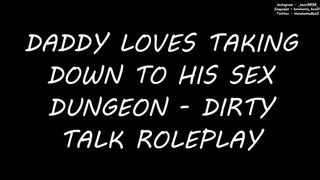 Daddy Loves taking you down to his Secret Sex Dungeon - Dirty Talk Roleplay