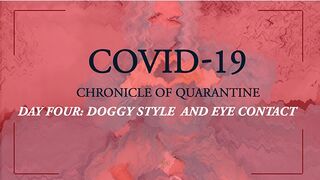 COVID-19: Chronicle of Quarantine | Day 4 - Doggy Style and Eye Contact