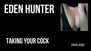 Taking your Cock. Jerk off Wank with Eden Hunter. Moaning Erotic Audio.