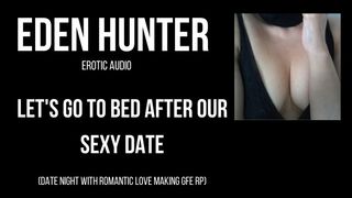 Let's go to Bed after our Sexy Date. GFE Roleplay Erotic Audio ASMR Eden H.