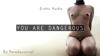 You are Dangerous | Erotic Audio