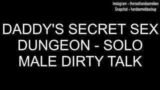 Daddy's Secret Sex Dungeon - Solo Male Dirty Talk - Erotic Audio for Women