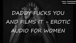 Daddy Fucks you and Films it - Erotic Audio for Women