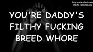 You're Daddy's Filthy Fucking Breed Skank - Erotic Audio for Women