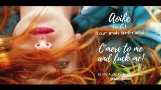 C'mere to me and Fuck Me! your Irish Gf Aoife - Erotic Audio with an Irish Accent by Eve