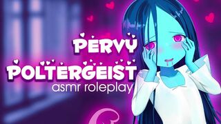 ❤︎【ASMR】❤︎ Pervy Poltergeist Pleasures You! (art Credit: Thesdroz_)
