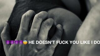 [M4F] HE DOESN'T FUCK YOU LIKE I DO [AUDIO ROLEPLAY]