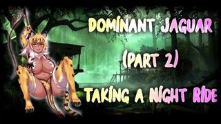 Dominant & Fine Jaguar Catches her Prey (Part two) taking a Night Ride [lewd ASMR]