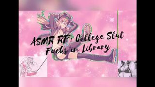 ASMR: College Whore Pounded in Library