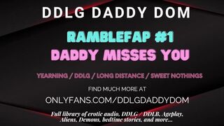 Ramblefap #1 - Daddy Misses you - Long Distance Cums - Romantic