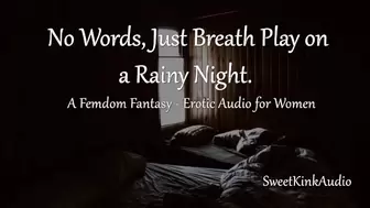 [M4F] no Words, just Breath Play on a Rainy Night - a Femdom Fantasy - Erotic Audio for Women