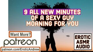 9 ALL NEW Minutes of a Sweet Lover Moaning for your Touch - Erotic ASMR - Attractive Male Voice - Dirty