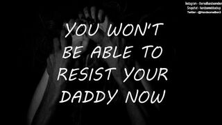 You won't be able to Resist your Daddy now
