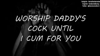 Worship Daddy's Dong until I Sperm for you