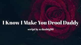 I know I make you Drool Daddy [erotic Audio for Men][Ddlg][Good Girl]