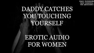 Daddy Catches you Touching yourself - Erotic Audio for Women