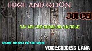 EDGE AND GOON AND JIZZ PIGGIE STYLE JOI CEI INCLUDES MOANING